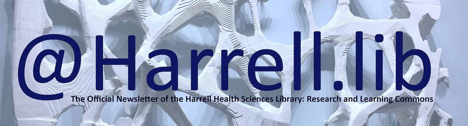 An image says @Harrell.lib: The Official Newsletter of the Harrell Health Sciences Library: A Research and Learning Commons.