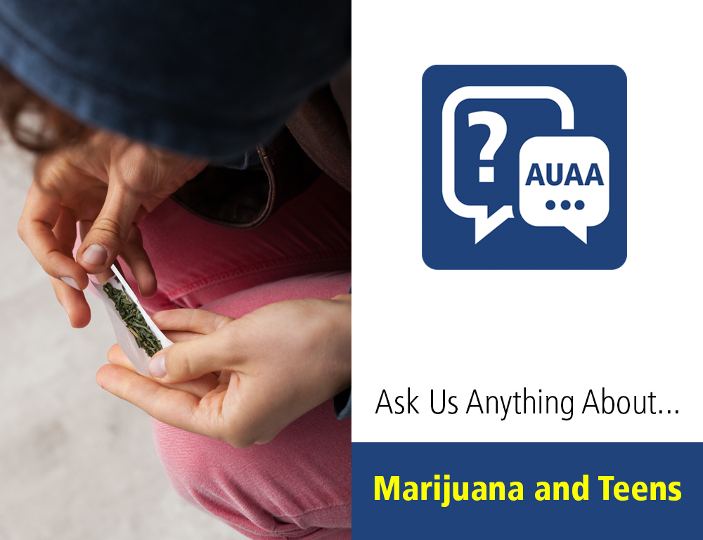 Ask Us Anything About Marijuana and Teens