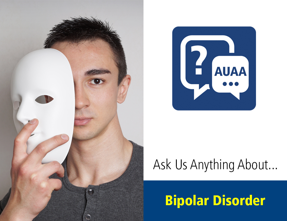 Ask Us Anything About...Bipolar Disorder