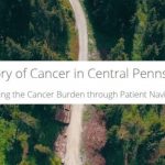 An overhead photo of a trail surrounded on both sides by a forest. Across the middle is the phrase: "The Story of Cancer in Central Pennsylvania | Reducing the Cancer Burden through Patient Navigation"