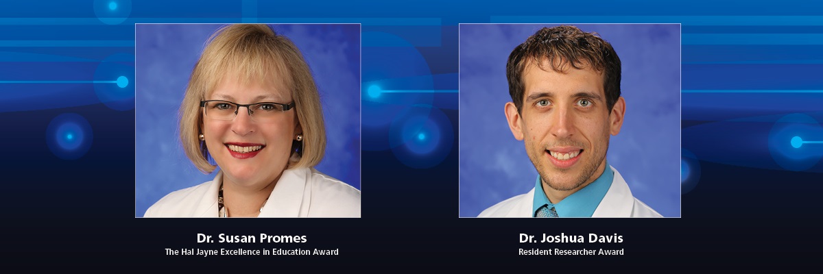 On the left is a photo of Dr. Susan Promes wearing a white coat and the words “The Hal Jayne Excellence in Education Award” under her picture. On the right is Dr. Joshua Davis wearing a white coat with the words “Resident Researcher Award” beneath his picture.