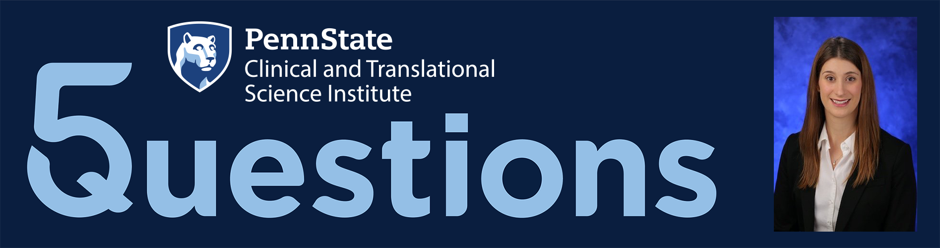 The logo for Penn State Clinical and Translational Science Institute 5 Questions series is used with a photo of Dr. Kathleen Sturgeon.