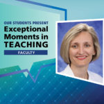 An Illustration shows Dr. Michelle Fischer’s mugshot on a background with the words “OUR STUDENTS PRESENT Exceptional Moments in Teaching faculty.”