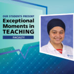An Illustration shows Dr. Gurwant Kaur’s mugshot on a background with the words “OUR STUDENTS PRESENT Exceptional Moments in Teaching faculty.”