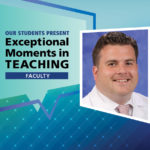 An Illustration shows Dr. Charles Mormando’s mugshot on a background with the words “OUR STUDENTS PRESENT Exceptional Moments in Teaching faculty.”
