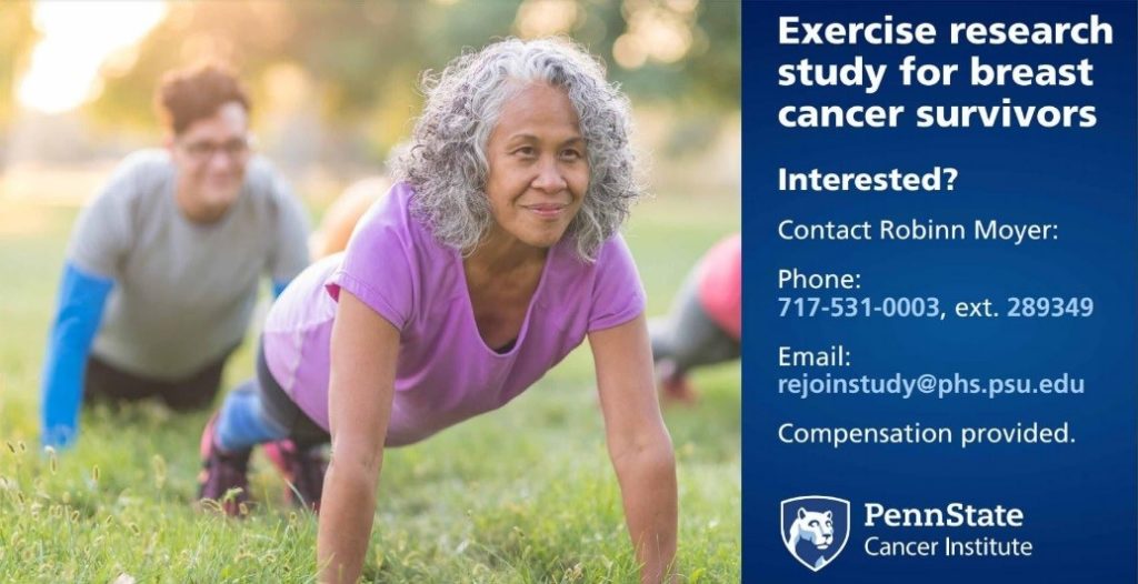 Box with details about the REJOIN study for older breast cancer survivors. There is a photo of a woman doing a push-up. The text reads: Exercise research study for breast cancer survivors. Interested? Contact Robinn Moyer at 717-531-0003, ext. 289349 or email rejoinstudy@phs.psu.edu for details.