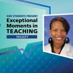 An image of Dr. Bernadette Gilbert appears next to the words "Our students present Exceptional Moments in Teaching Faculty."