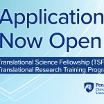 A decorative image with Penn State Clinical and Translational Science Institute’s logo contains the following text: “Applications Now Open. Translational Science Fellowship (TSF). Translational Research Training Program (TL1).”