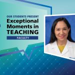 An image of Dr. Lina Huerta-Saenz appears next to the words "Our students present Exceptional Moments in Teaching Faculty."