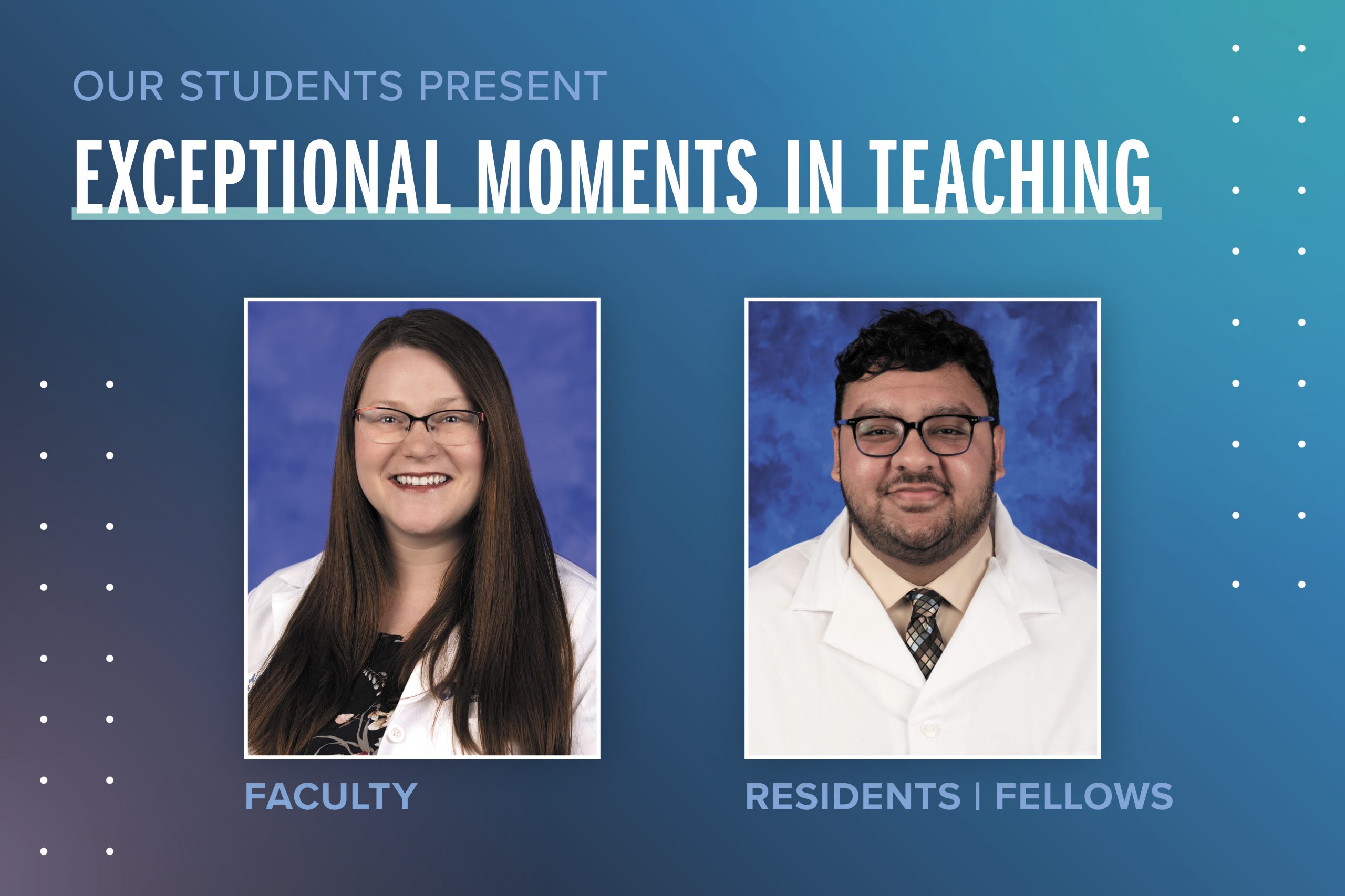 Portraits of Larissa Whitney, DBA, MHS, PA-C (faculty), and Syed Zane Kaleem, MD (residents/fellows), are shown next to the words Exceptional Moments in Teaching.