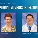 Portraits of Kirsteen Browning, PhD (faculty), and John Bufalini, MD (residents/fellows), are shown next to the words Exceptional Moments in Teaching.