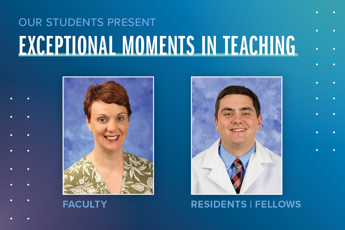 Portraits of Kirsteen Browning, PhD (faculty), and John Bufalini, MD (residents/fellows), are shown next to the words Exceptional Moments in Teaching.