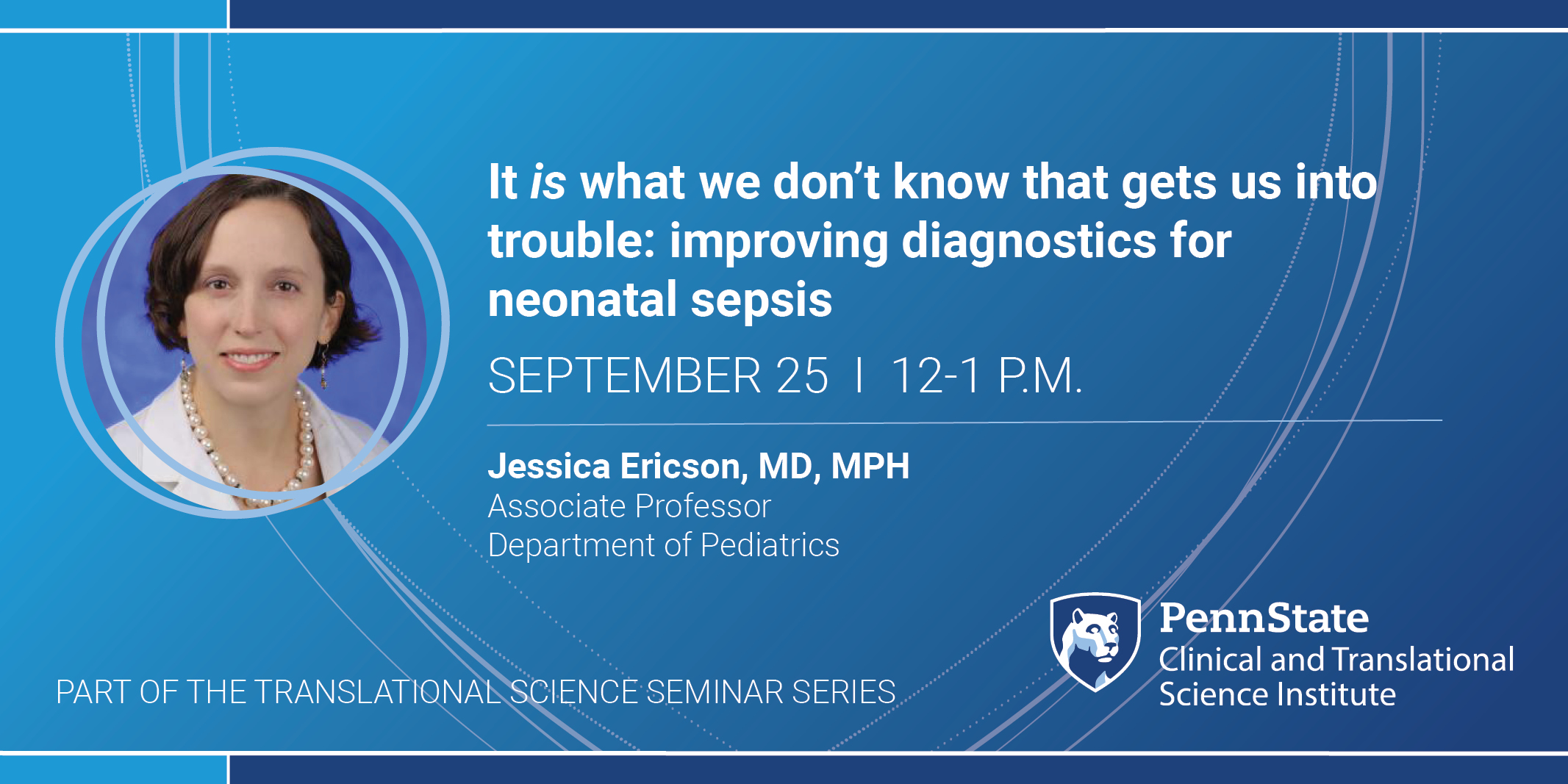 "It is what we don't know that gets us into trouble: improving diagnostics for neonatal sepsis" presented by Jessica Ericson, MD, MPH